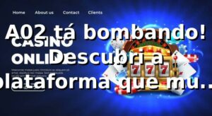 A02 tá bombando! 🚀 Descubri a plataforma que mudou meu jogo